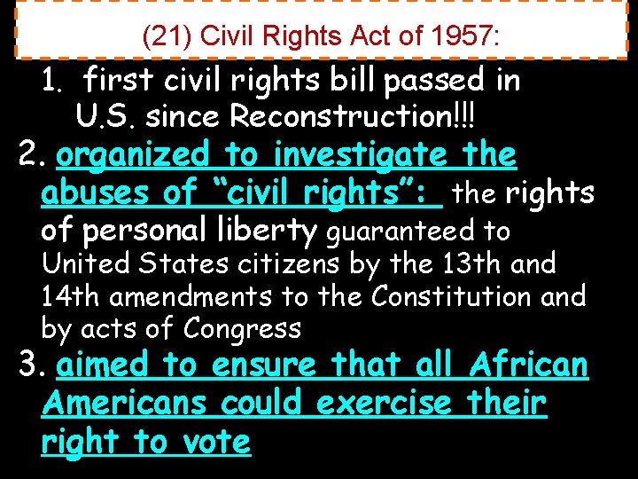 (21) Civil Rights Act of 1957: 1. first civil rights bill passed in U.