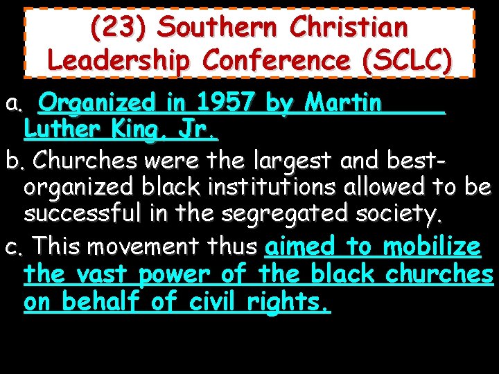 (23) Southern Christian Leadership Conference (SCLC) a. Organized in 1957 by Martin Luther King,
