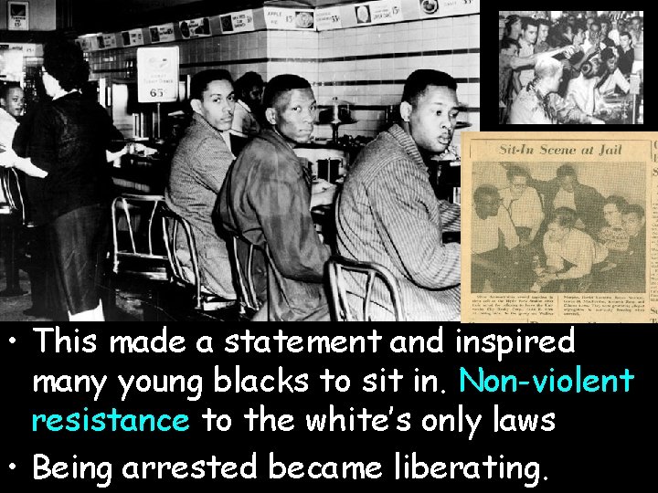  • This made a statement and inspired many young blacks to sit in.