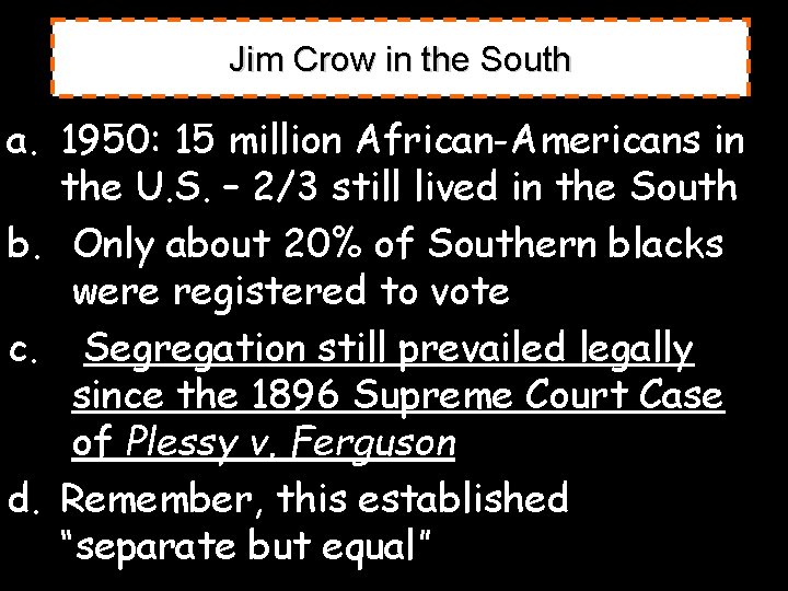 Jim Crow in the South a. 1950: 15 million African-Americans in the U. S.