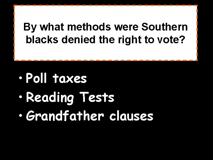 By what methods were Southern blacks denied the right to vote? • Poll taxes