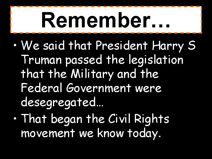 Remember… • We said that President Harry S Truman passed the legislation that the