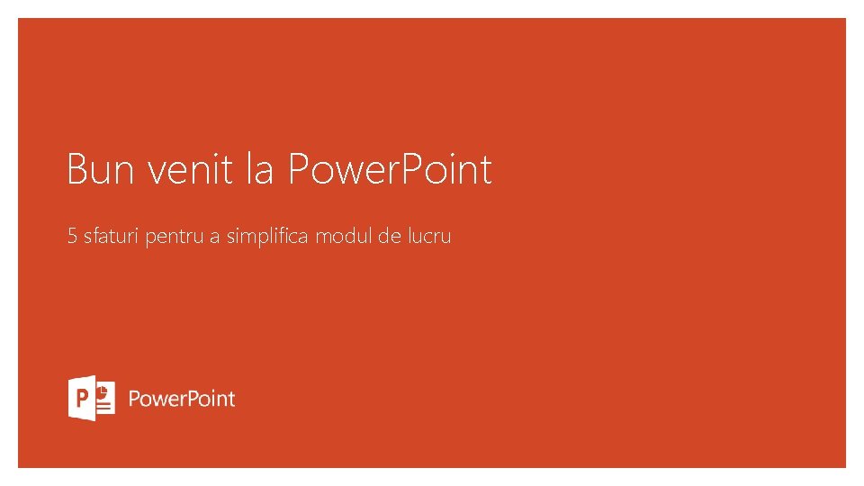 Bun venit la Power. Point 5 sfaturi pentru a simplifica modul de lucru 