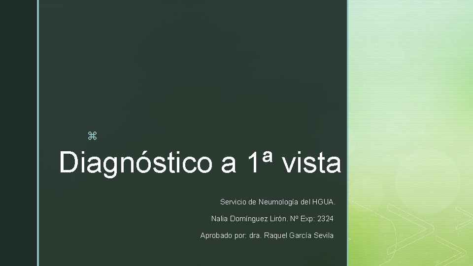 z Diagnóstico a 1ª vista Servicio de Neumología del HGUA. Nalia Domínguez Lirón. Nº