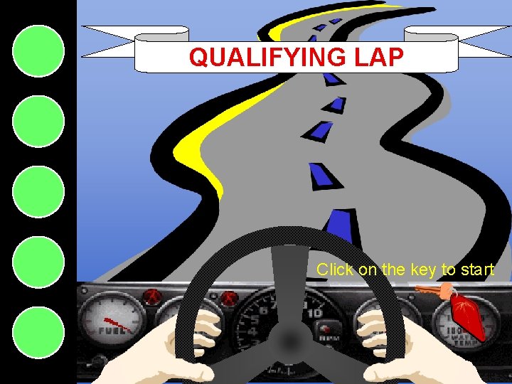 QUALIFYING LAP Click on the key to start Qualifying Lap 