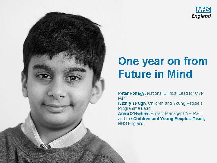 One year on from Future in Mind Peter Fonagy, National Clinical Lead for CYP