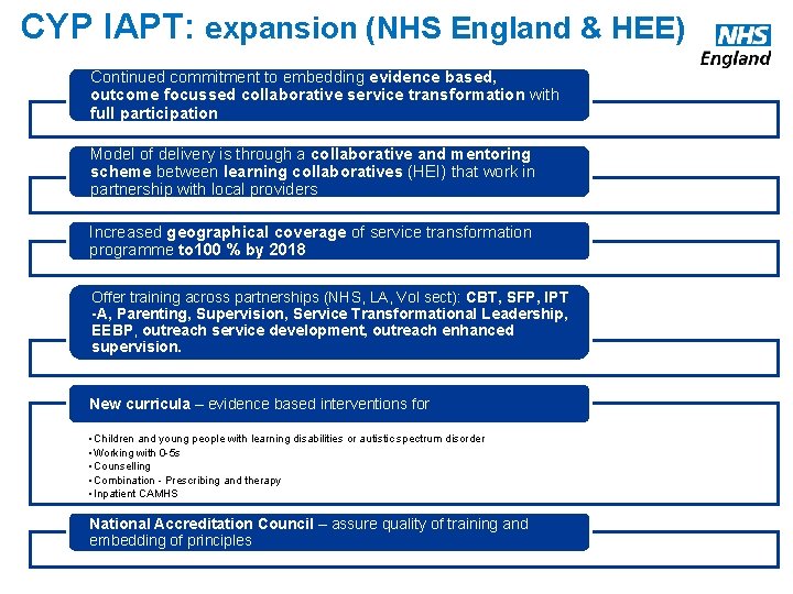 CYP IAPT: expansion (NHS England & HEE) Continued commitment to embedding evidence based, outcome