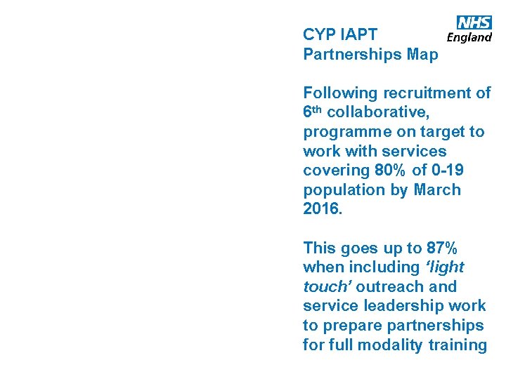CYP IAPT Partnerships Map Following recruitment of 6 th collaborative, programme on target to