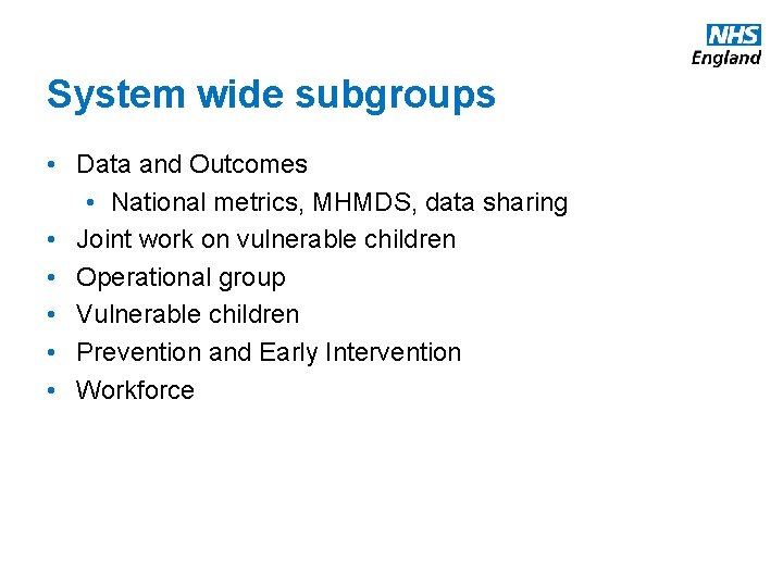 System wide subgroups • Data and Outcomes • National metrics, MHMDS, data sharing •
