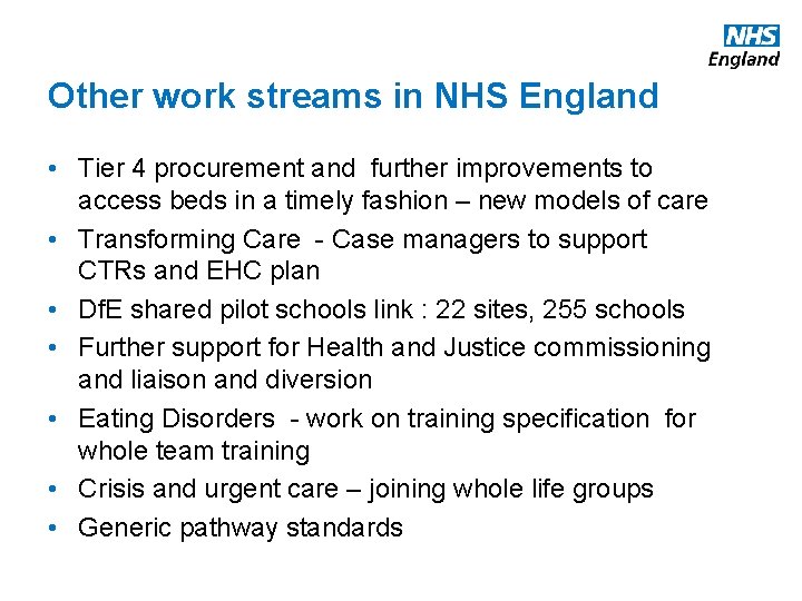 Other work streams in NHS England • Tier 4 procurement and further improvements to
