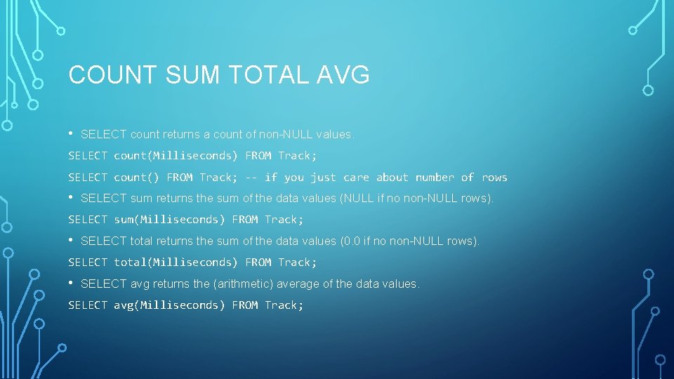 COUNT SUM TOTAL AVG • SELECT count returns a count of non-NULL values. SELECT
