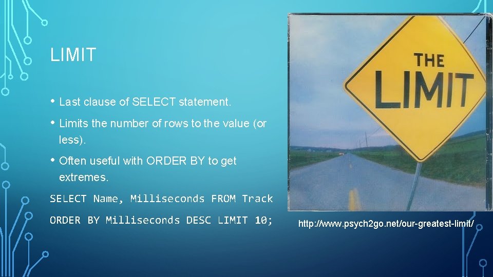 LIMIT • Last clause of SELECT statement. • Limits the number of rows to