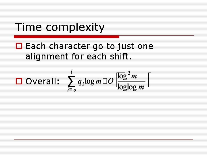 Time complexity Each character go to just one alignment for each shift. Overall: 
