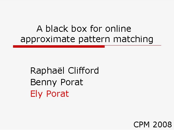 A black box for online approximate pattern matching Raphaël Clifford Benny Porat Ely Porat