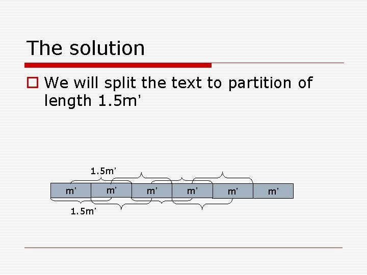 The solution We will split the text to partition of length 1. 5 m’