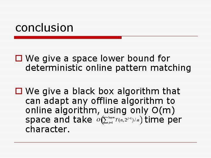 conclusion We give a space lower bound for deterministic online pattern matching We give