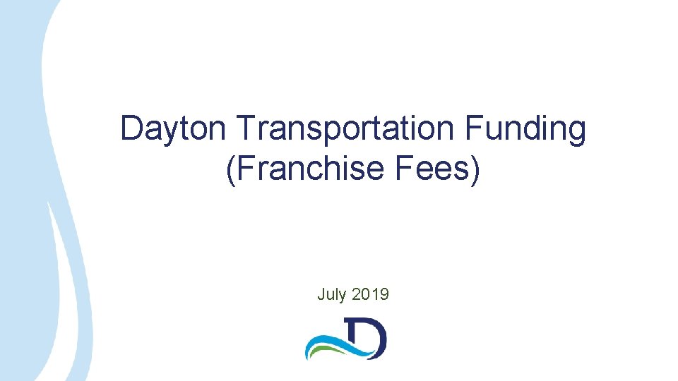 Dayton Transportation Funding (Franchise Fees) July 2019 