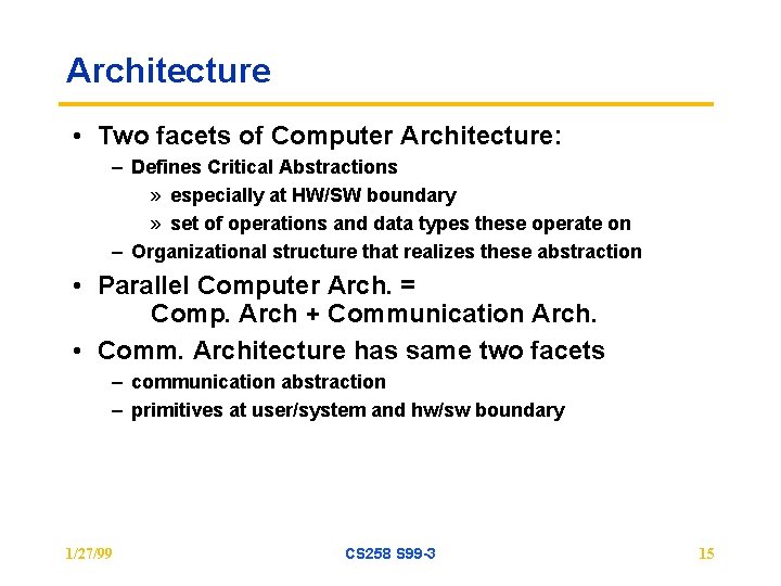 Architecture • Two facets of Computer Architecture: – Defines Critical Abstractions » especially at