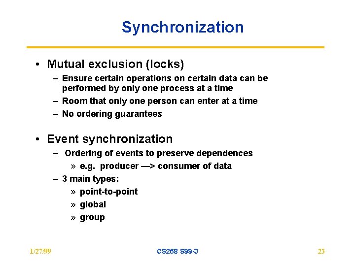 Synchronization • Mutual exclusion (locks) – Ensure certain operations on certain data can be