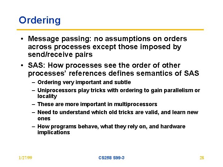 Ordering • Message passing: no assumptions on orders across processes except those imposed by