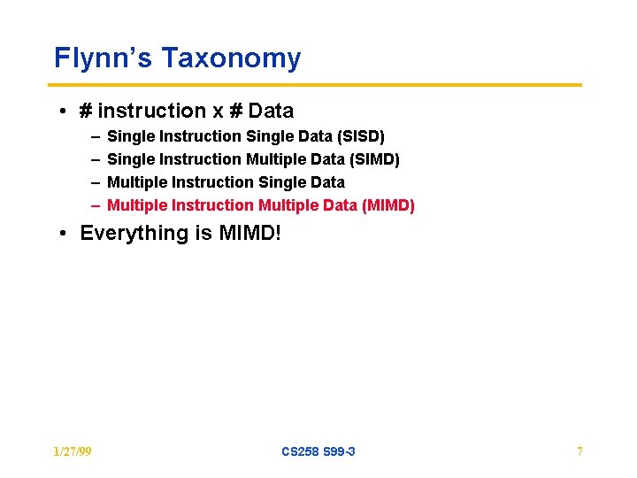 Flynn’s Taxonomy • # instruction x # Data – – Single Instruction Single Data