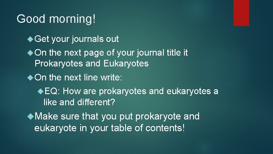 Good morning! Get your journals out On the next page of your journal title