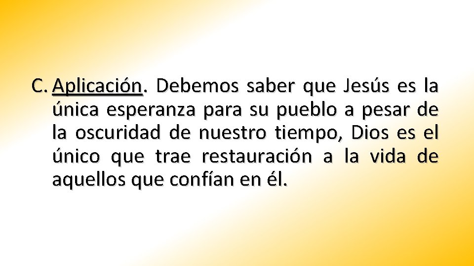 C. Aplicación. Debemos saber que Jesús es la única esperanza para su pueblo a