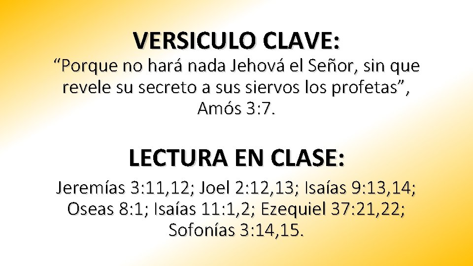 VERSICULO CLAVE: “Porque no hará nada Jehová el Señor, sin que revele su secreto