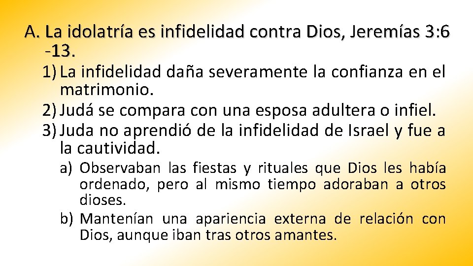 A. La idolatría es infidelidad contra Dios, Jeremías 3: 6 -13. 1) La infidelidad