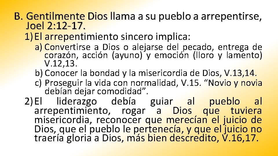 B. Gentilmente Dios llama a su pueblo a arrepentirse, Joel 2: 12 -17. 1)
