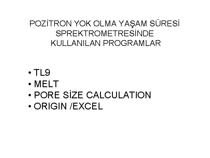 POZİTRON YOK OLMA YAŞAM SÜRESİ SPREKTROMETRESİNDE KULLANILAN PROGRAMLAR • TL 9 • MELT •