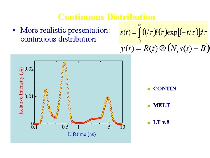 Continuous Distribution • More realistic presentation: continuous distribution n CONTIN n MELT n LT