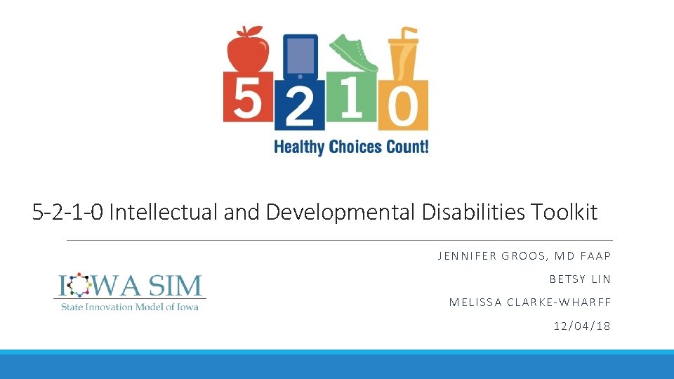 5 -2 -1 -0 Intellectual and Developmental Disabilities Toolkit JENNIFER GROOS, MD FAAP BETSY