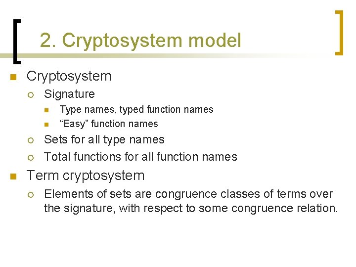 2. Cryptosystem model n Cryptosystem ¡ Signature n n ¡ ¡ n Type names,