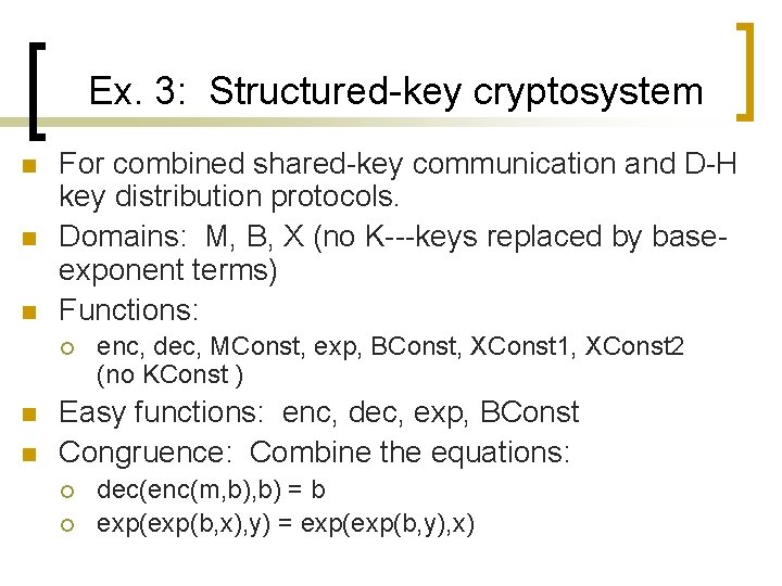 Ex. 3: Structured-key cryptosystem n n n For combined shared-key communication and D-H key