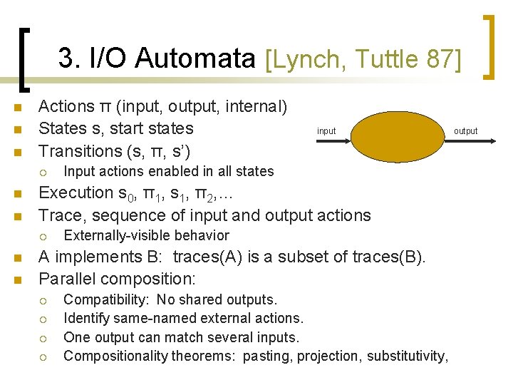 3. I/O Automata [Lynch, Tuttle 87] n n n Actions π (input, output, internal)