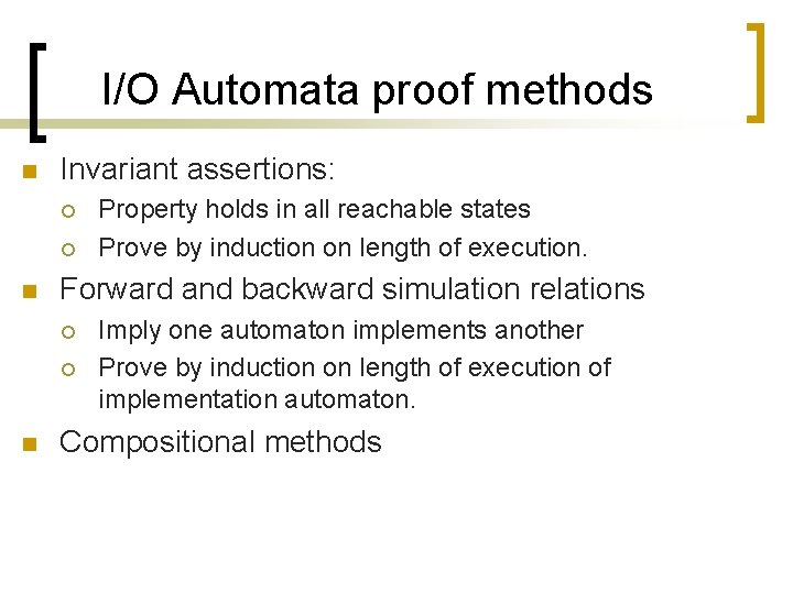 I/O Automata proof methods n Invariant assertions: ¡ ¡ n Forward and backward simulation