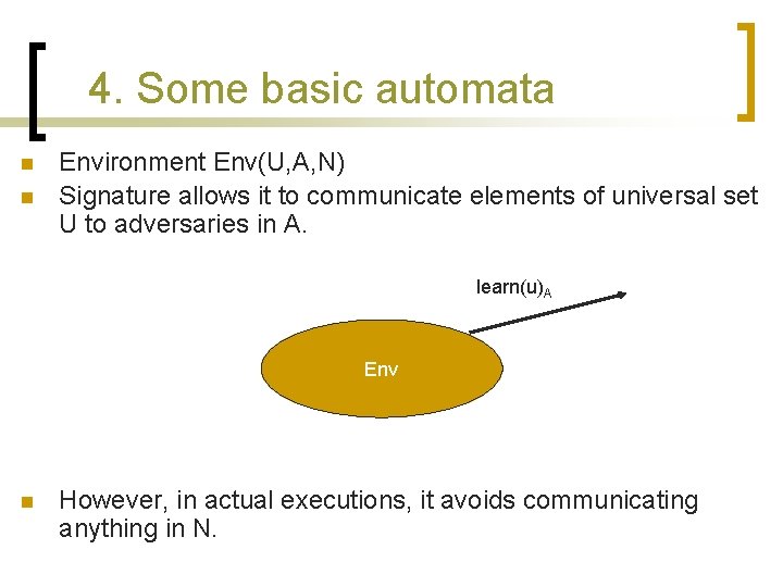 4. Some basic automata n n Environment Env(U, A, N) Signature allows it to