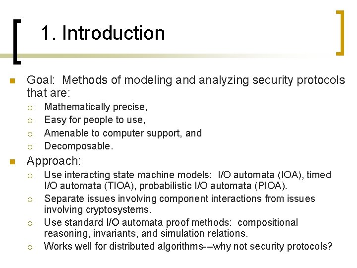 1. Introduction n Goal: Methods of modeling and analyzing security protocols that are: ¡