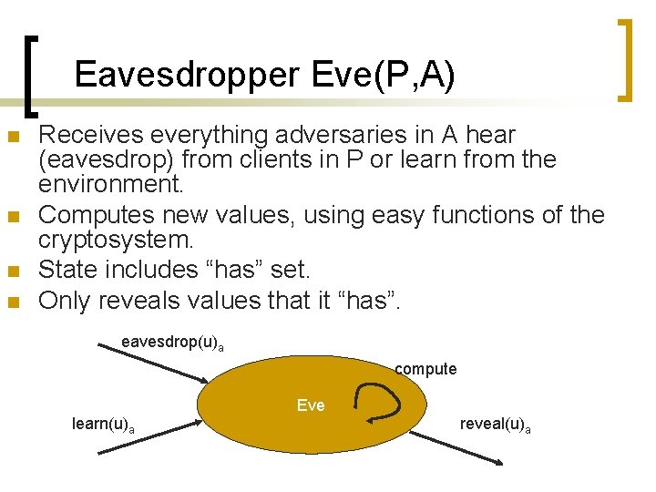 Eavesdropper Eve(P, A) n n Receives everything adversaries in A hear (eavesdrop) from clients