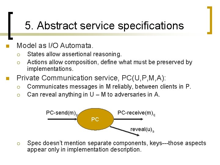 5. Abstract service specifications n Model as I/O Automata. ¡ ¡ n States allow