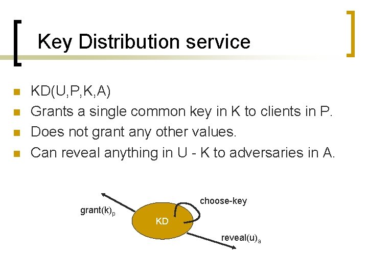 Key Distribution service n n KD(U, P, K, A) Grants a single common key