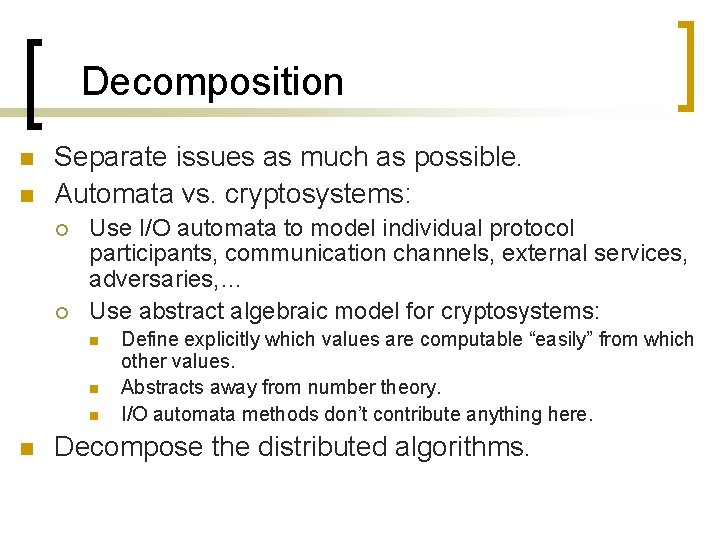 Decomposition n n Separate issues as much as possible. Automata vs. cryptosystems: ¡ ¡