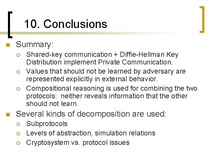 10. Conclusions n Summary: ¡ ¡ ¡ n Shared-key communication + Diffie-Hellman Key Distribution