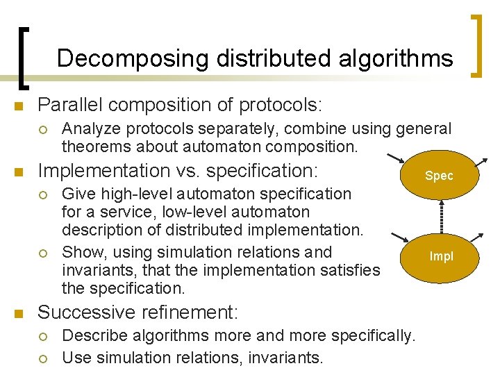 Decomposing distributed algorithms n Parallel composition of protocols: ¡ n Implementation vs. specification: ¡