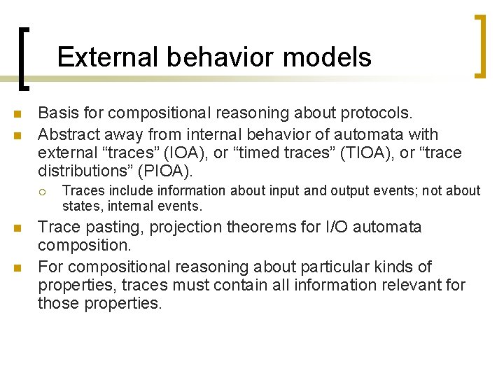 External behavior models n n Basis for compositional reasoning about protocols. Abstract away from