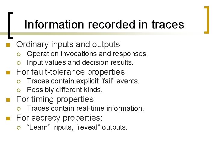 Information recorded in traces n Ordinary inputs and outputs ¡ ¡ n For fault-tolerance
