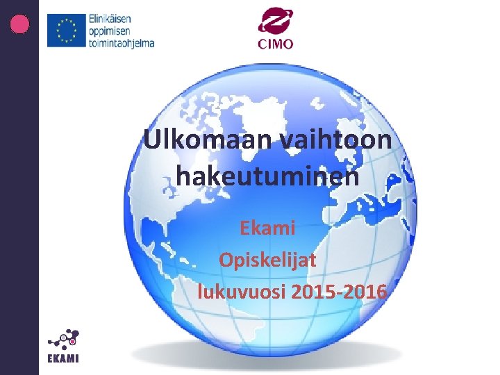 Ulkomaan vaihtoon hakeutuminen Ekami Opiskelijat lukuvuosi 2015 -2016 