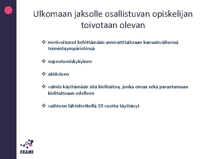 Ulkomaan jaksolle osallistuvan opiskelijan toivotaan olevan v motivoitunut kehittämään ammattitaitoaan kansainvälisessä toimintaympäristössä v sopeutumiskykyinen