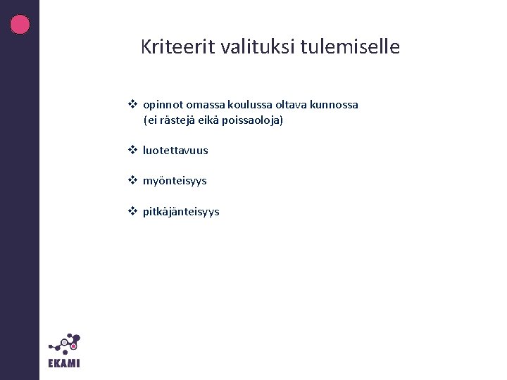 Kriteerit valituksi tulemiselle v opinnot omassa koulussa oltava kunnossa (ei rästejä eikä poissaoloja) v